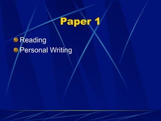 Paper 1
Reading
Personal Writing
 