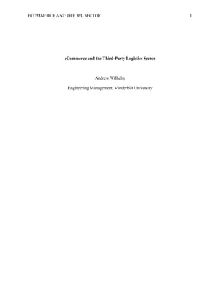 ECOMMERCE AND THE 3PL SECTOR 1
eCommerce and the Third-Party Logistics Sector
Andrew Wilhelm
Engineering Management, Vanderbilt University
 