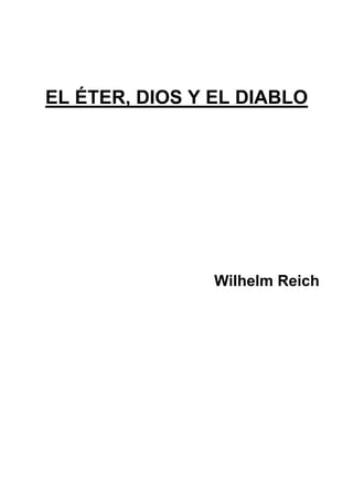 EL ÉTER, DIOS Y EL DIABLO
Wilhelm Reich
 