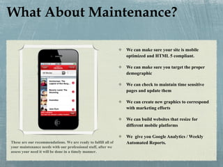What About Maintenance?  <ul><li>We can make sure your site is mobile optimized and HTML 5 compliant. </li></ul><ul><li>We...