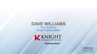 DAVE WILLIAMS
Vice President,
Knight Transportation
 