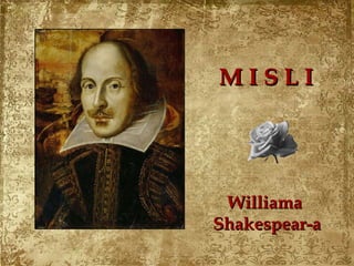 Williama  Shakespear-a M   I   S   L   I 