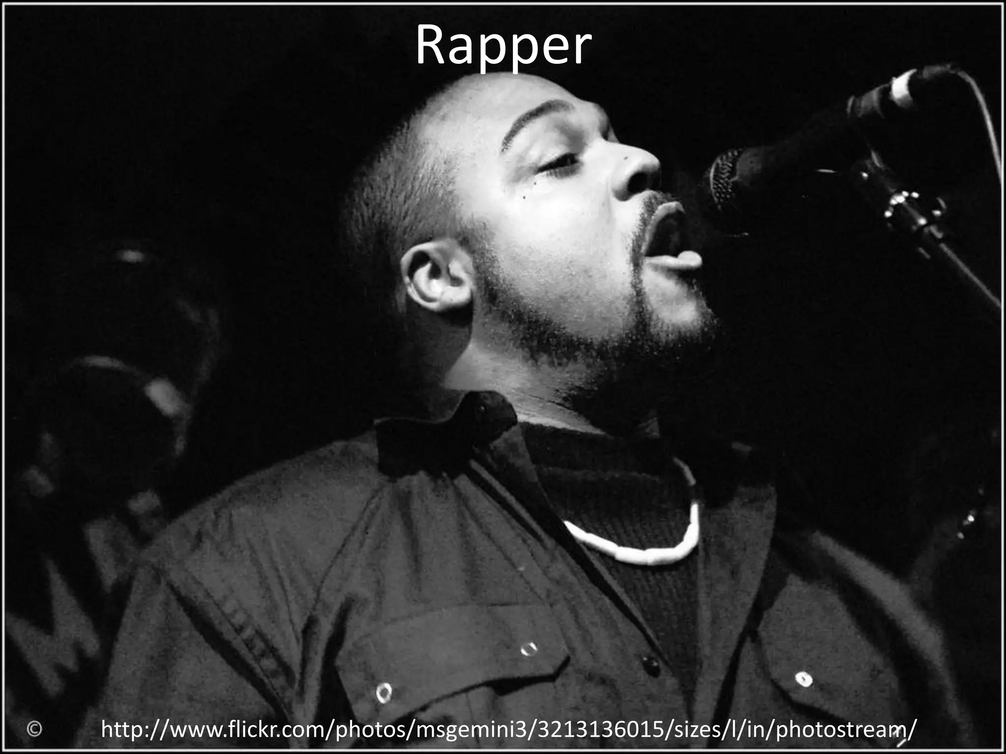 Rapper




http://www.flickr.com/photos/msgemini3/3213136015/sizes/l/in/photostream/
 