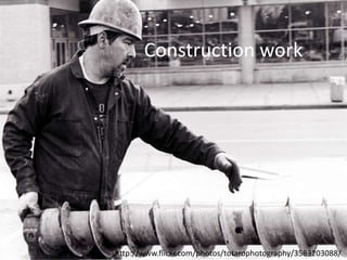 Construction work




http://www.flickr.com/photos/totarophotography/3583203088/
 