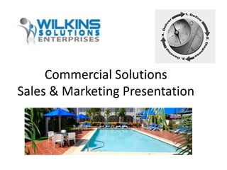 Commercial Solutions
Sales & Marketing Presentation
 