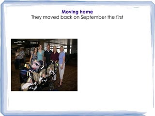 Moving home They moved back on September the first 