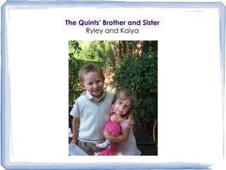 The Quints' Brother and Sister Ryley and Kaiya 