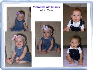 9 months old Quints All in One 