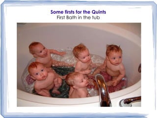 Some firsts for the Quints First Bath in the tub 