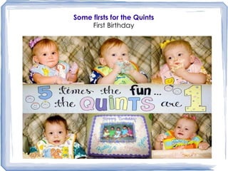 Some firsts for the Quints First Birthday 