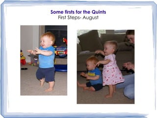 Some firsts for the Quints First Steps- August 
