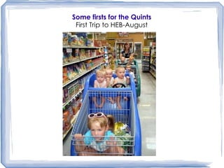 Some firsts for the Quints First Trip to HEB-August 