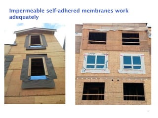 4
Impermeable self-adhered membranes work
adequately
 