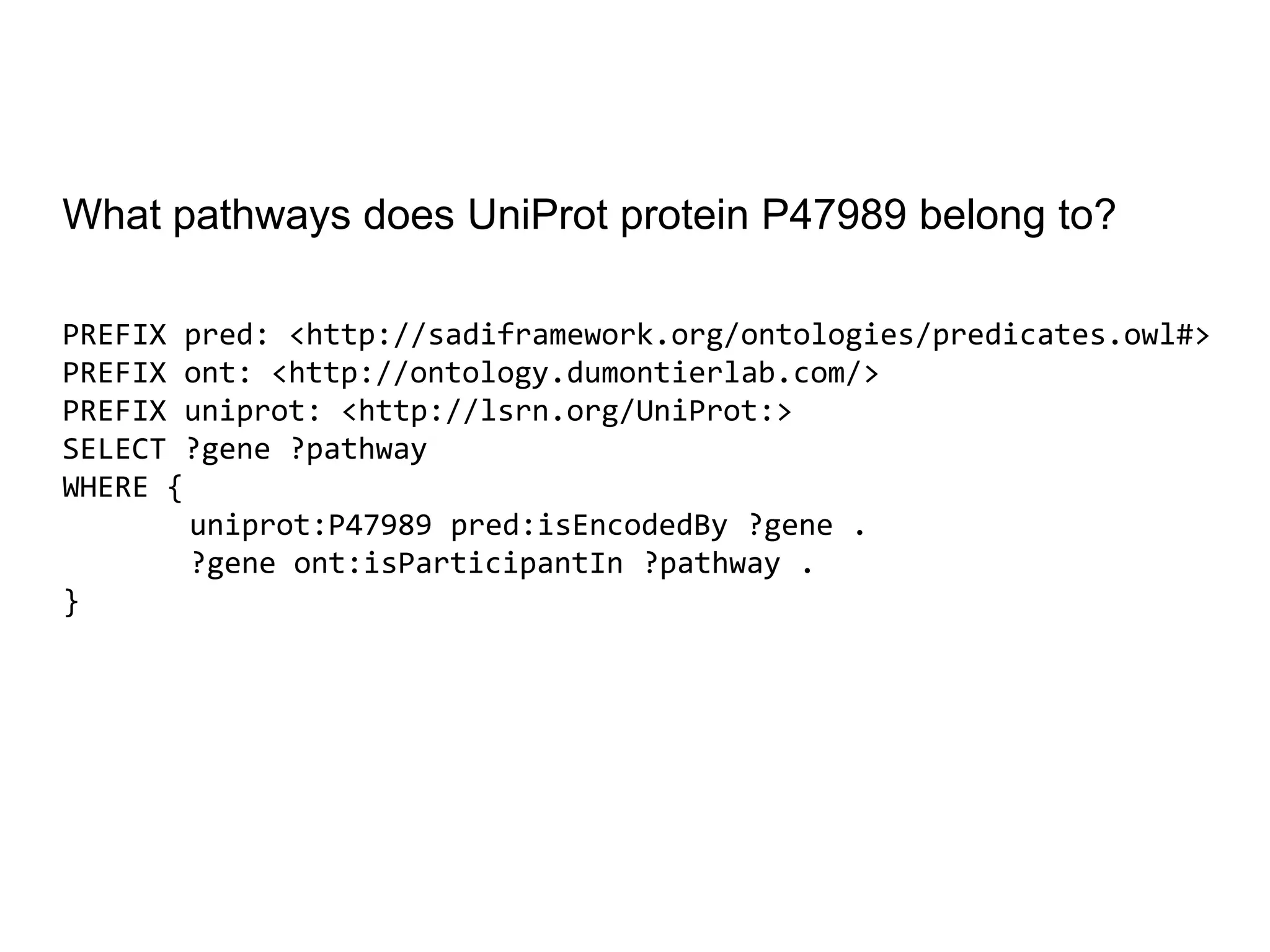 What pathways does UniProt protein P47989 belong to?PREFIX pred: <http://sadiframework.org/ontologies/predicates.owl#>PREFIX ont: <http://ontology.dumontierlab.com/>PREFIX uniprot: <http://lsrn.org/UniProt:>SELECT ?gene ?pathway WHERE { 	uniprot:P47989 pred:isEncodedBy ?gene . 	?gene ont:isParticipantIn ?pathway . }