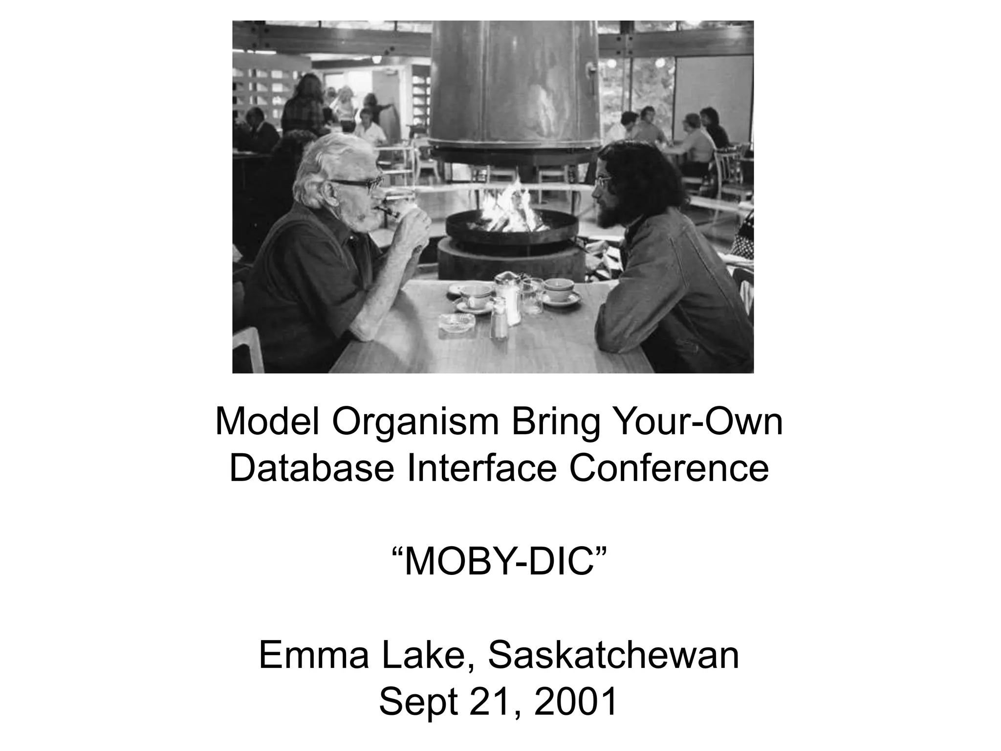 Model Organism Bring Your-Own Database Interface Conference“MOBY-DIC”Emma Lake, SaskatchewanSept 21, 2001