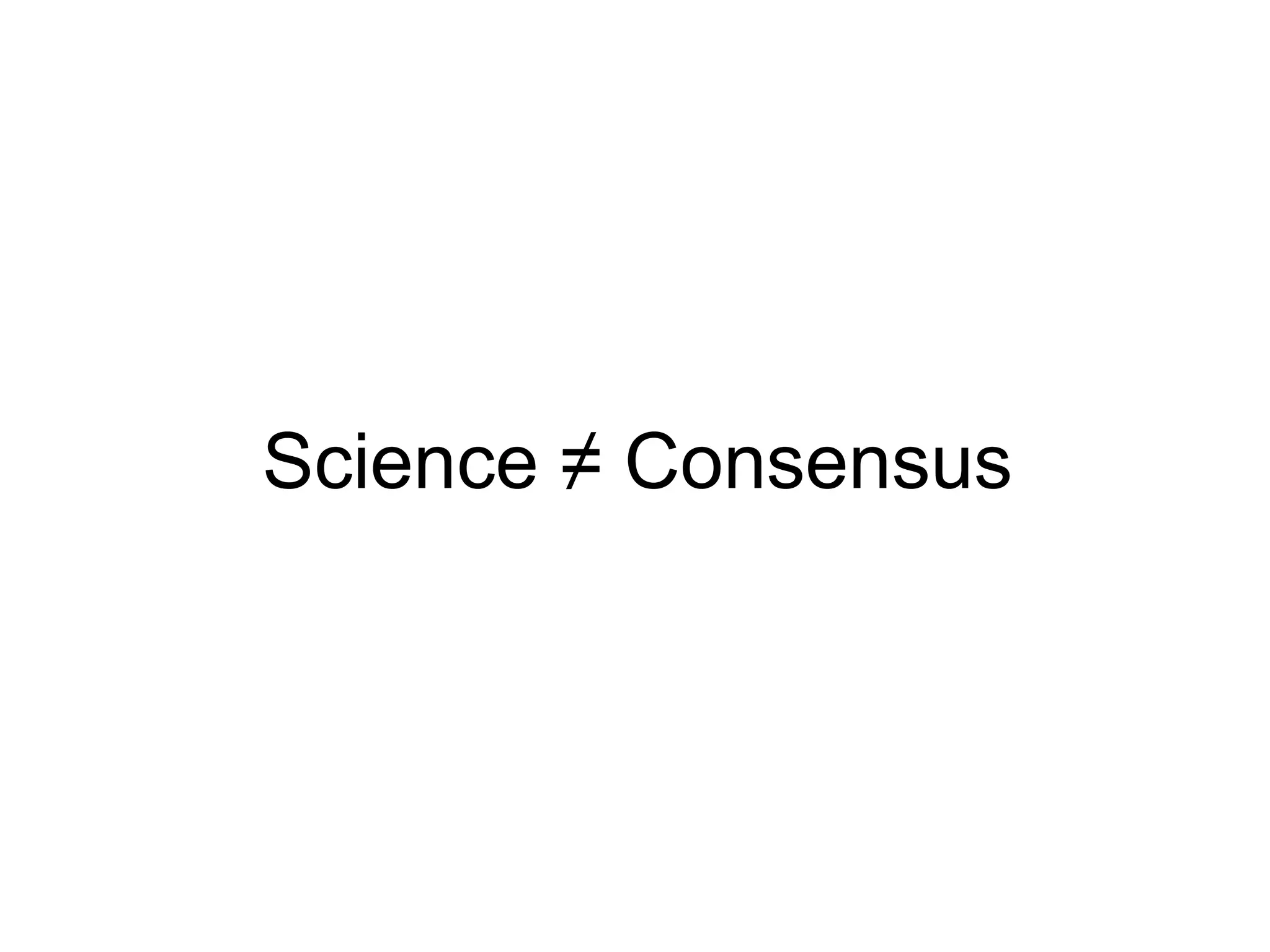 Science ≠ Consensus