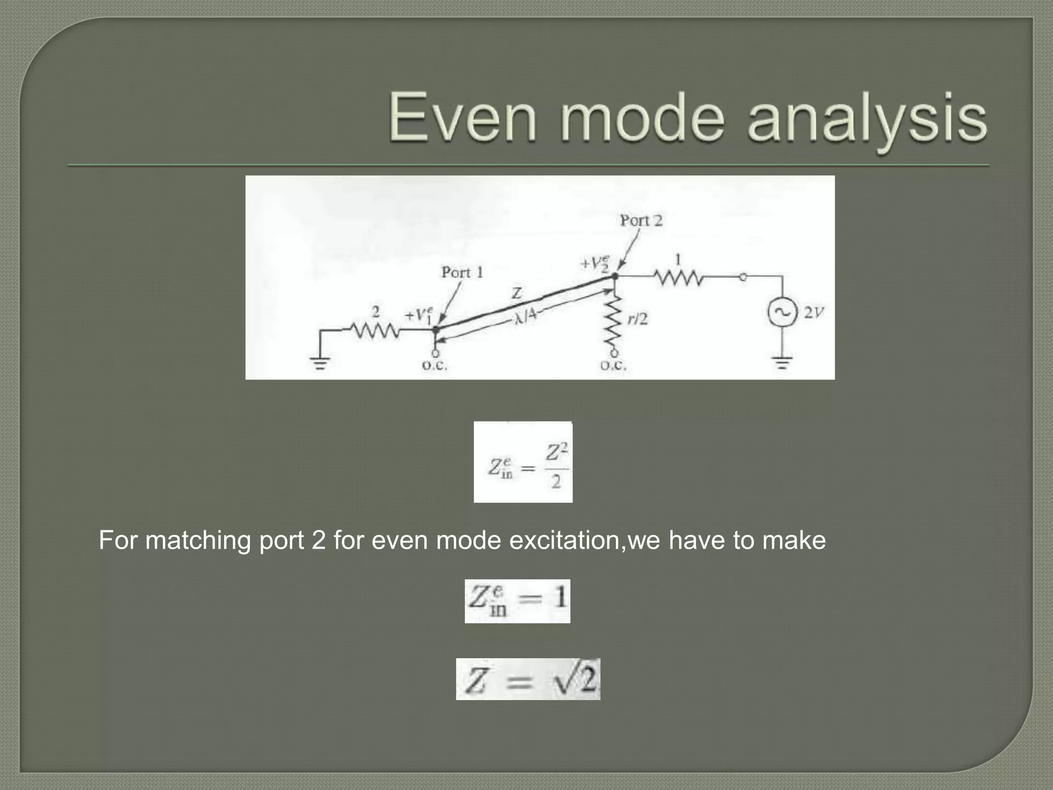 For matching port 2 for even mode excitation,we have to make
 