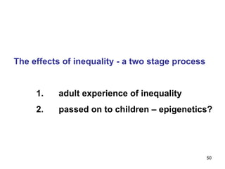 The effects of inequality - a two stage process adult experience of inequality passed on to children – epigenetics? 