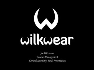 Joe Wilkinson
Product Management
General Assembly: Final Presentation
 