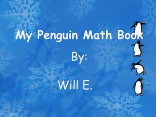 My Penguin Math Book By: Will E. 
