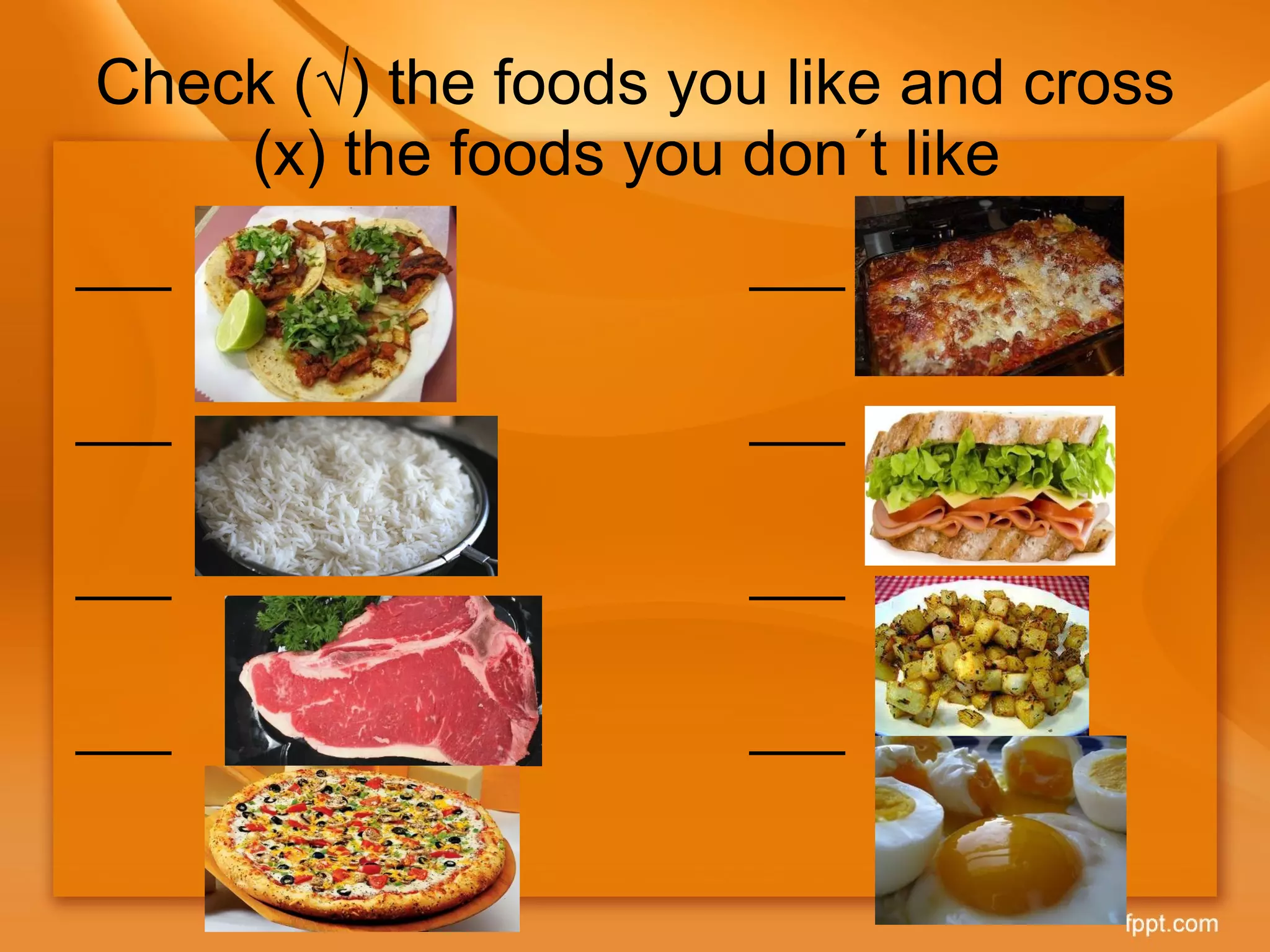 Check (√) the foods you like and cross (x) the foods you don´t like  ___  ___ ___  ___ ___  ___ ___  ___ 