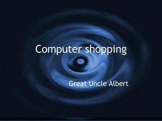 Computer shopping Great Uncle Albert 