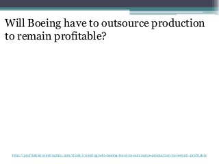 http://profitableinvestingtips.com/stock-investing/will-boeing-have-to-outsource-production-to-remain-profitable
Will Boei...