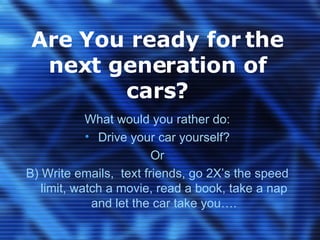 Are You ready for the next generation of cars? ,[object Object],[object Object],[object Object],[object Object]