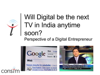 Will Digital be the next TV in India anytime soon? Perspective of a Digital Entrepreneur 