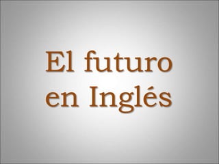 El futuro
en Inglés
 