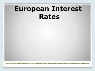 http://profitableinvestingtips.com/investing-tips/will-higher-interest-rates-drive-stock-prices-down
European Interest
Rat...