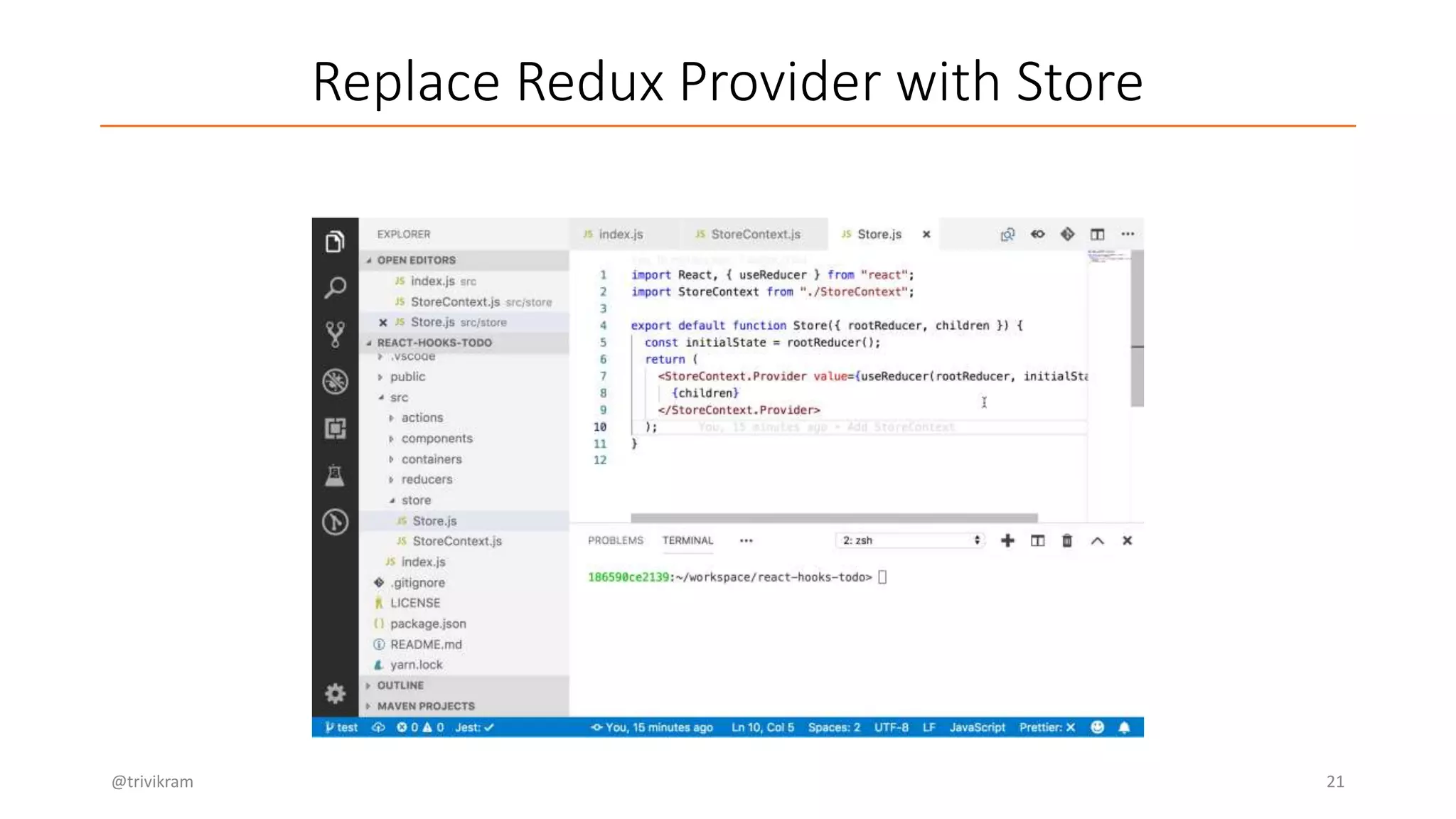 Replace Redux Provider with Store
@trivikram 21
 