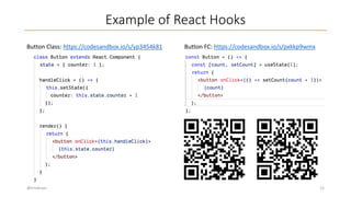 Example of React Hooks
@trivikram 12
Button Class: https://codesandbox.io/s/yp3454k81 Button FC: https://codesandbox.io/s/pxkkp9wmx
 