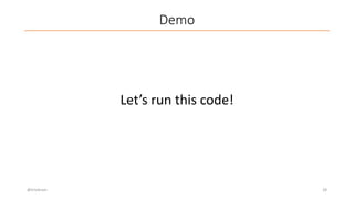Demo
@trivikram 28
Let’s run this code!
 