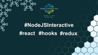 #NodeJSInteractive
#react #hooks #redux
 