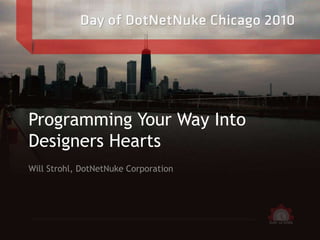 Programming Your Way Into Designers Hearts Will Strohl, DotNetNuke Corporation 