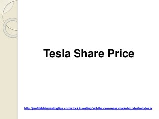 http://profitableinvestingtips.com/stock-investing/will-the-new-mass-market-model-help-tesla
Tesla Share Price
 