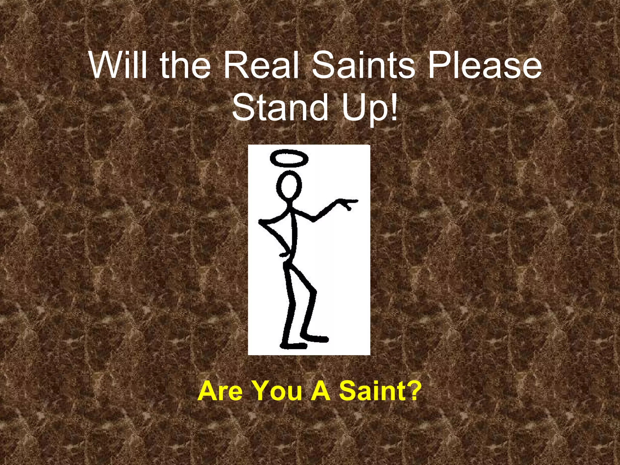 Will the Real Saints Please Stand Up! Are You A Saint? 