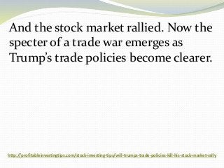 http://profitableinvestingtips.com/stock-investing-tips/will-trumps-trade-policies-kill-his-stock-market-rally
And the sto...