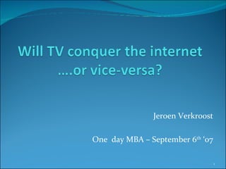 Jeroen Verkroost One  day MBA – September 6 th  ‘07 