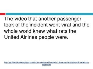 http://profitableinvestingtips.com/stock-investing/will-united-airlines-survive-their-public-relations-
nightmare
The vide...