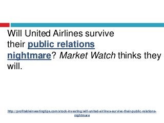 http://profitableinvestingtips.com/stock-investing/will-united-airlines-survive-their-public-relations-
nightmare
Will Uni...