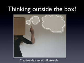 Thinking outside the box! ,[object Object]