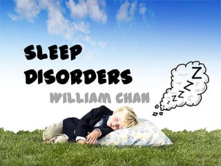SLEEP DISORDERS William Chan 
