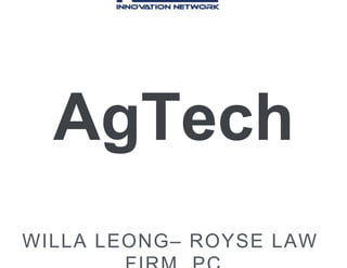 AgTech
WILLA LEONG– ROYSE LAW
 