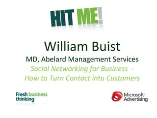 William Buist MD, Abelard Management Services Social Networking for Business  - How to Turn Contact into Customers 