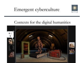Emergent cyberculture Contexts for the digital humanities 