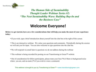 The Human Side of Sustainability Thought Leader Webinar Series #2: “ The Next Sustainability Wave: Building Buy-In and  the Business Case” ,[object Object],[object Object],[object Object],[object Object],[object Object],[object Object],[object Object],This webinar is brought to you by Transitioning to Green™ •  www.transitioningtogreen.com   