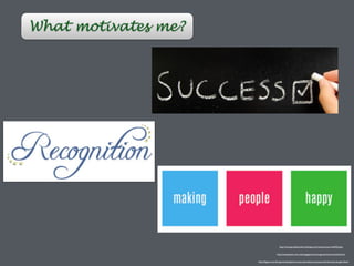What motivates me?
http://fcgarra.com/fc-garra/a-blueprint-to-success-what-is-success-and-how-do-we-get-there/
http://employees.uchc.edu/engagement/recognition/service/index.html
http://www.grandhomefurnishings.com/customerserviceFAQ.php
 