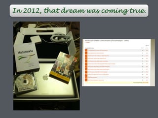 In 2012, that dream was coming true.
 